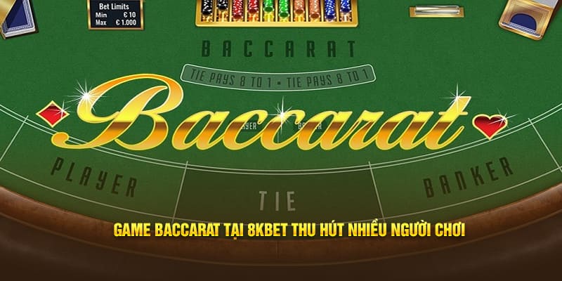 Game Baccarat tại 8KBET thu hút nhiều người chơi