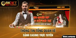 Thông tin tổng quan về sảnh Casino trực tuyến